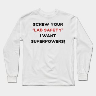 Screw Your 'Lab Safety' Tee - Humorous Science T-Shirt, Unique Gift for Science Lovers, Nerd Friends, and Superhero wannabees! Long Sleeve T-Shirt